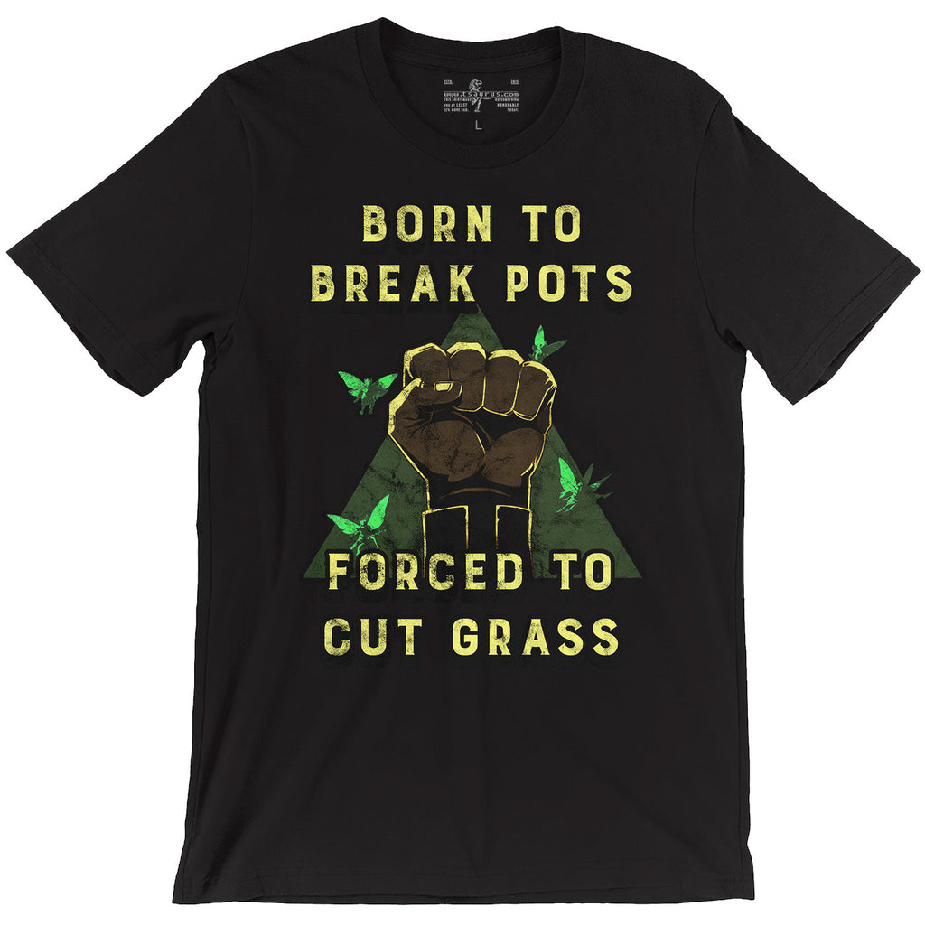 Born to Break Pots, Forced to Cut Grass Tee