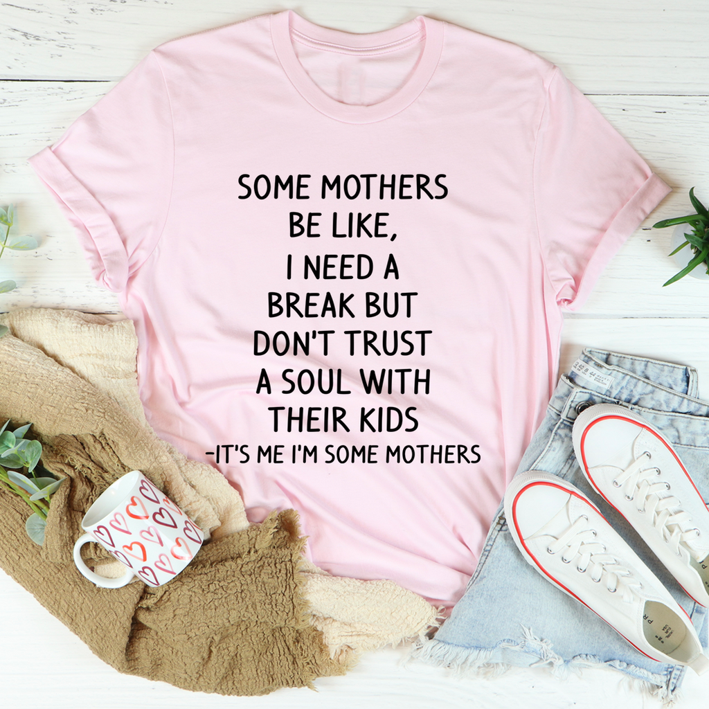 Some Mothers Be Like T-Shirt