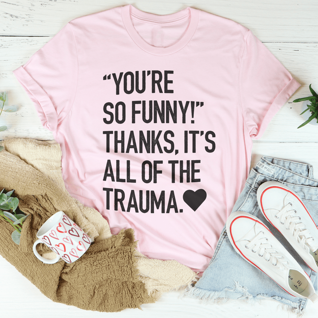 You're So Funny T-Shirt