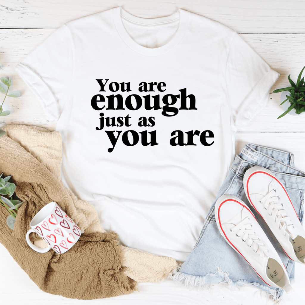 You Are Enough Just As You Are T-Shirt