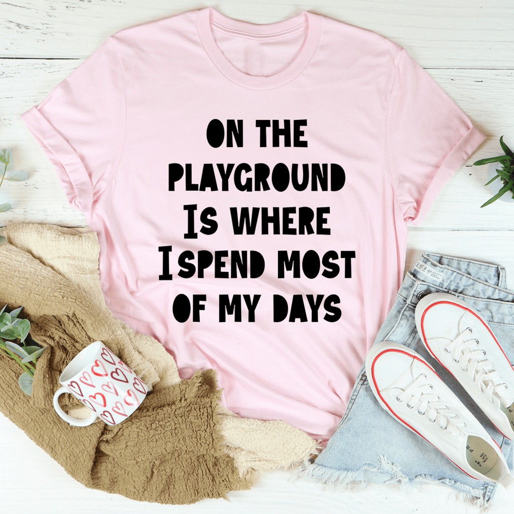 On The Playground Is Where I Spend Most Of My Days T-Shirt