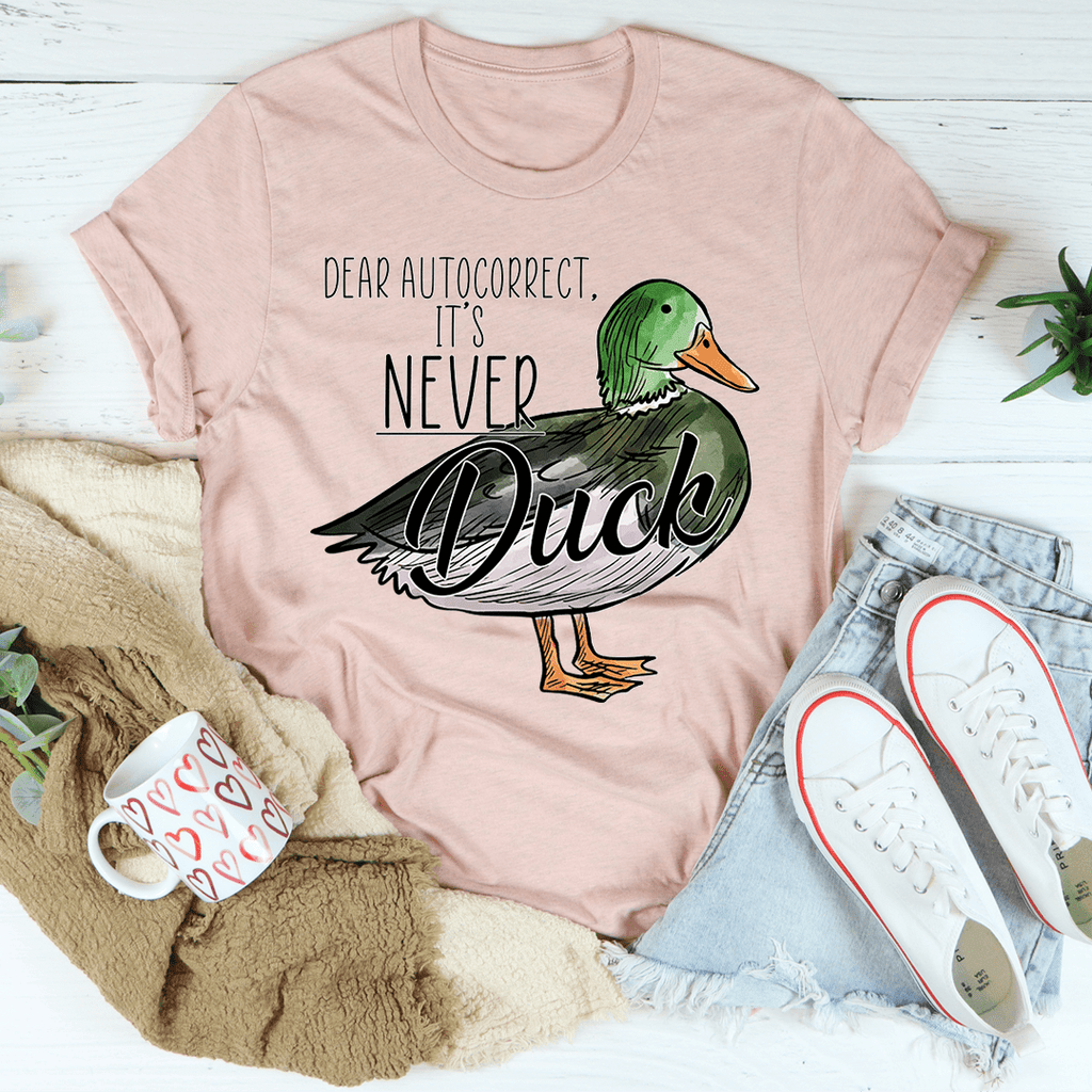 Dear Autocorrect It's Never Duck T-Shirt