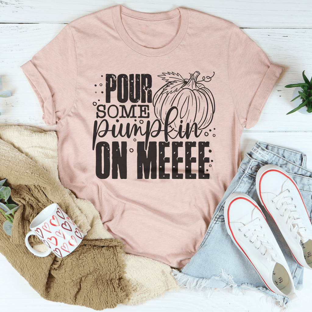 Pour Some Pumpkin On Me T-Shirt