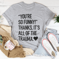 You're So Funny T-Shirt