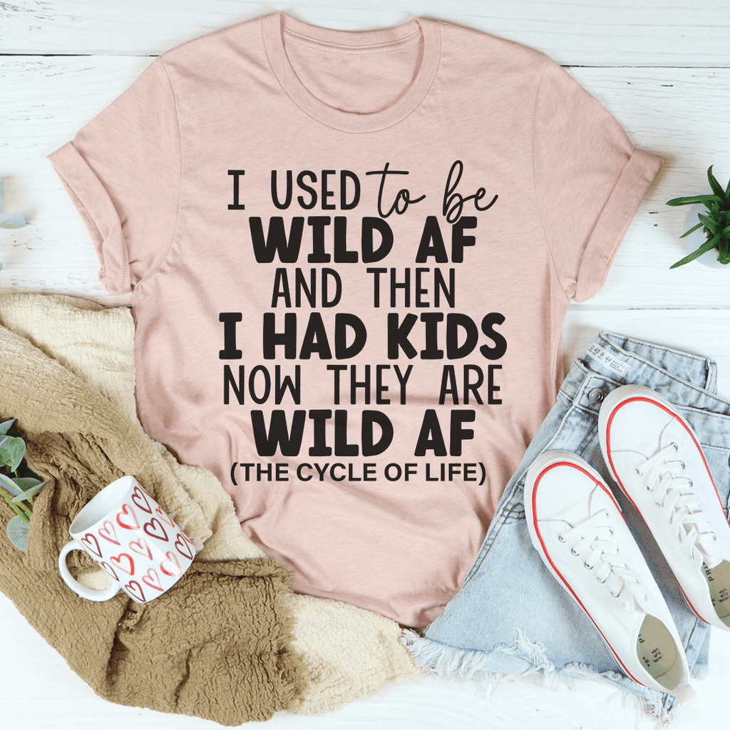 I Used To Be Wild AF And Then I Had Kids T-Shirt