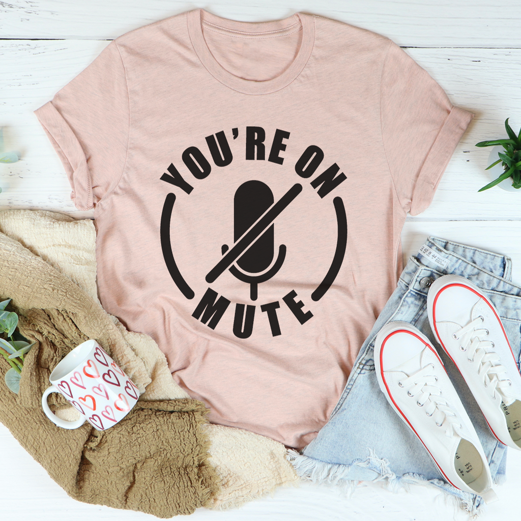 You're On Mute T-Shirt