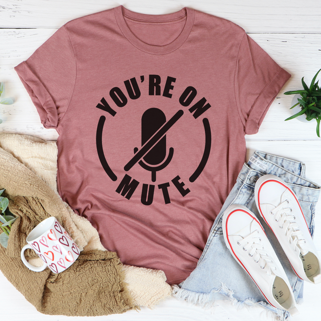 You're On Mute T-Shirt