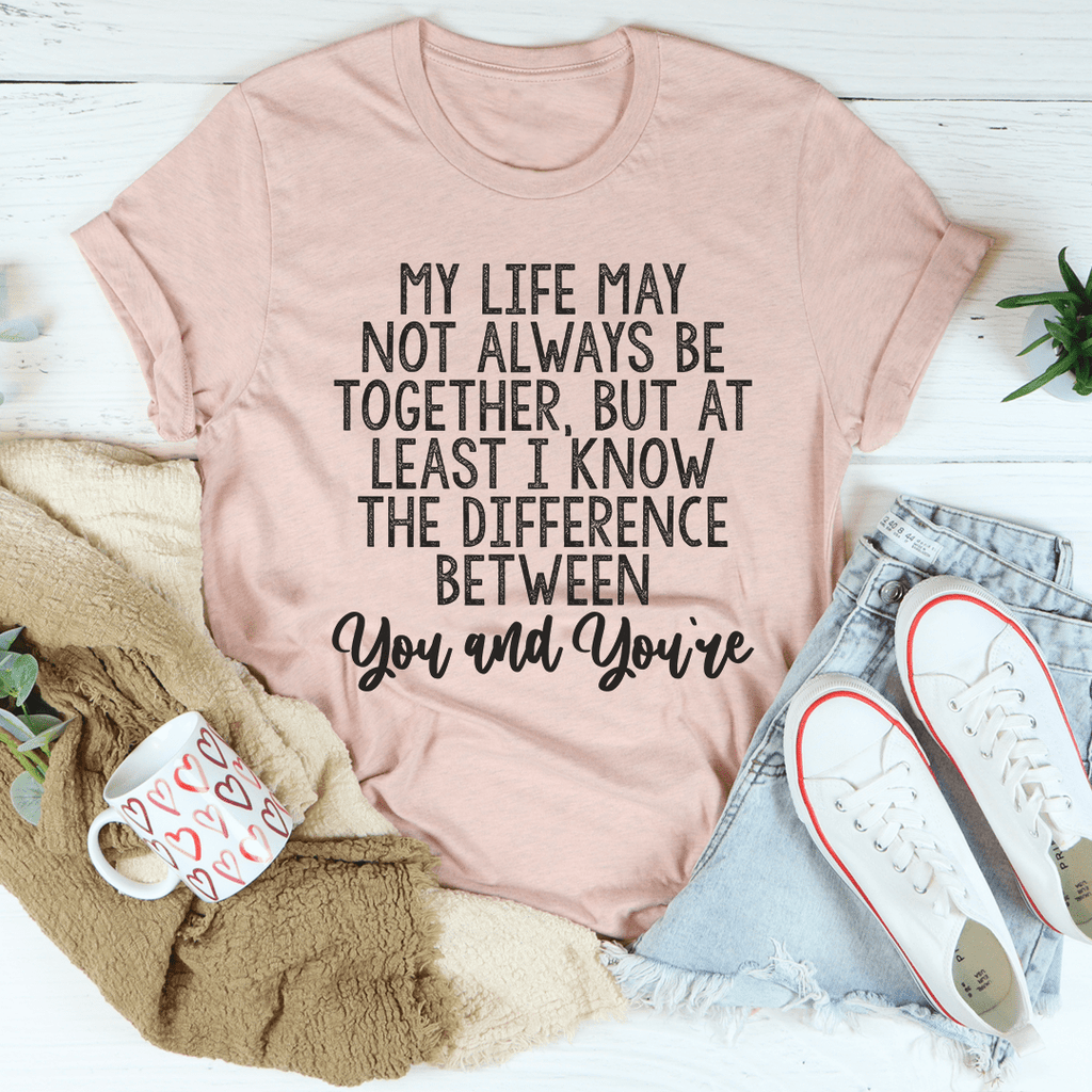 The Difference Between You And You're T-Shirt