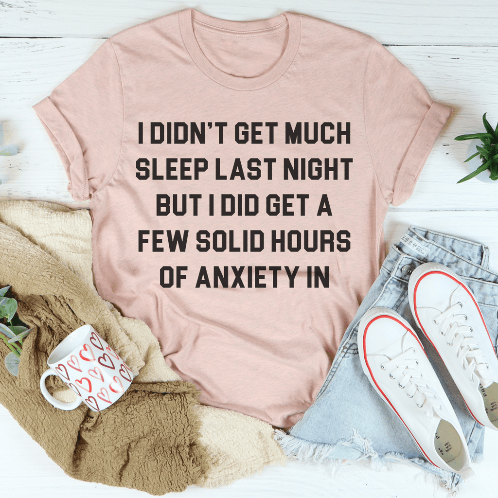 I Didn't Get Much Sleep Last Night T-Shirt