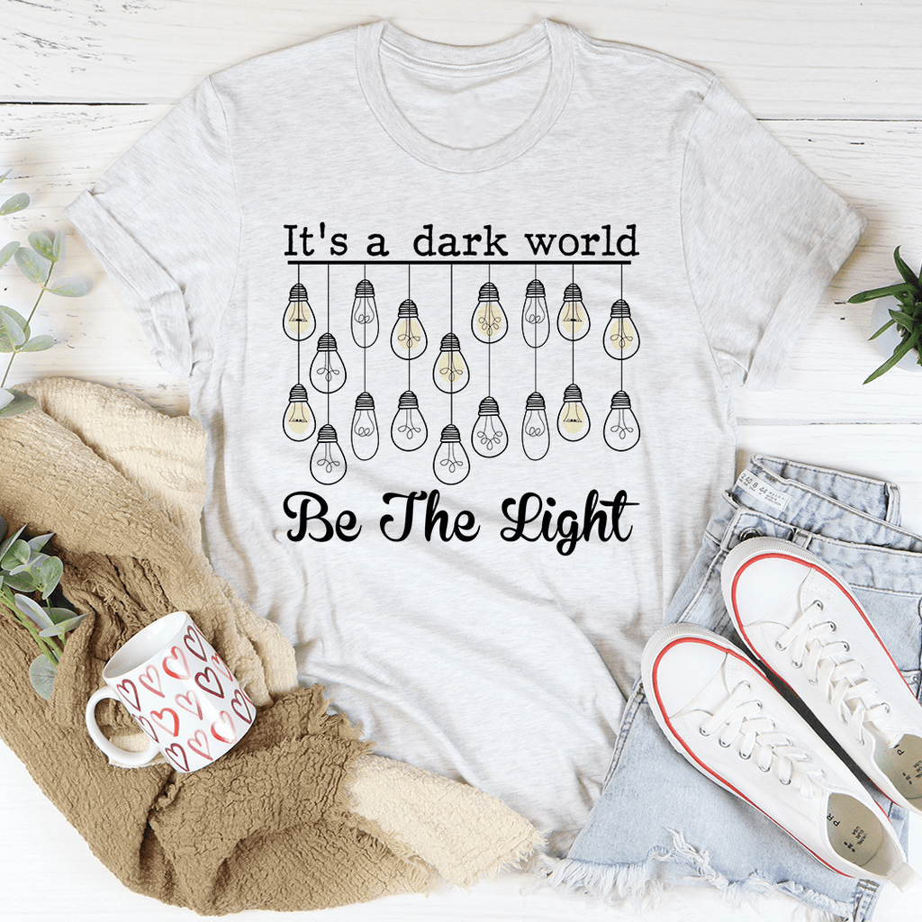 It's A Dark World Be The Light T-Shirt