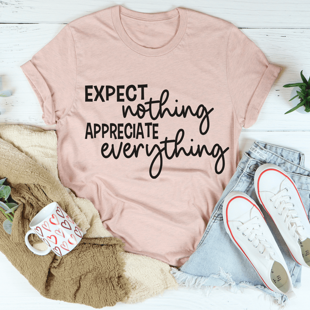 Expect Nothing Appreciate Everything T-Shirt