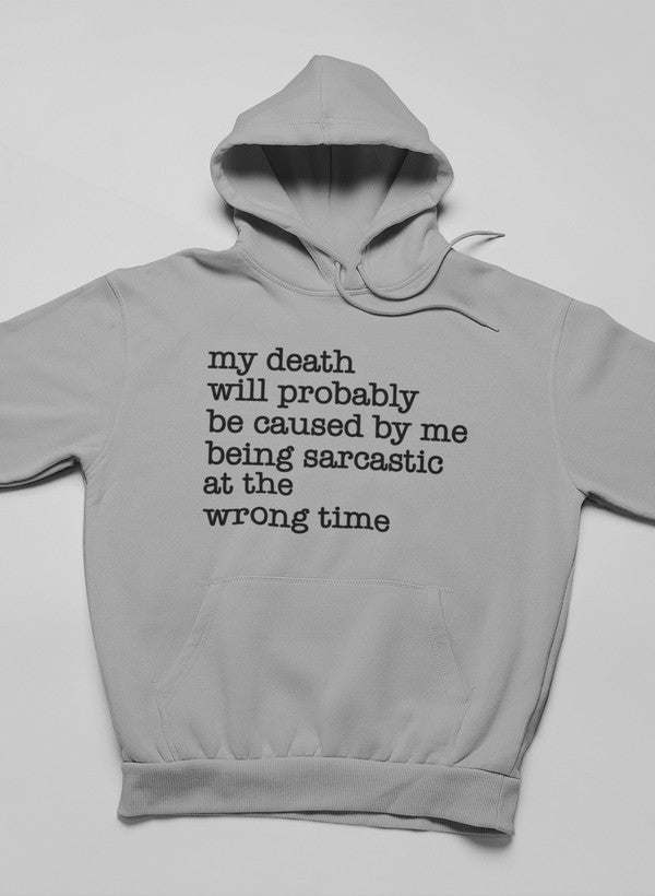 My Death Will Probably Be Caused By Being Sarcastic At The Wrong Time Hoodie