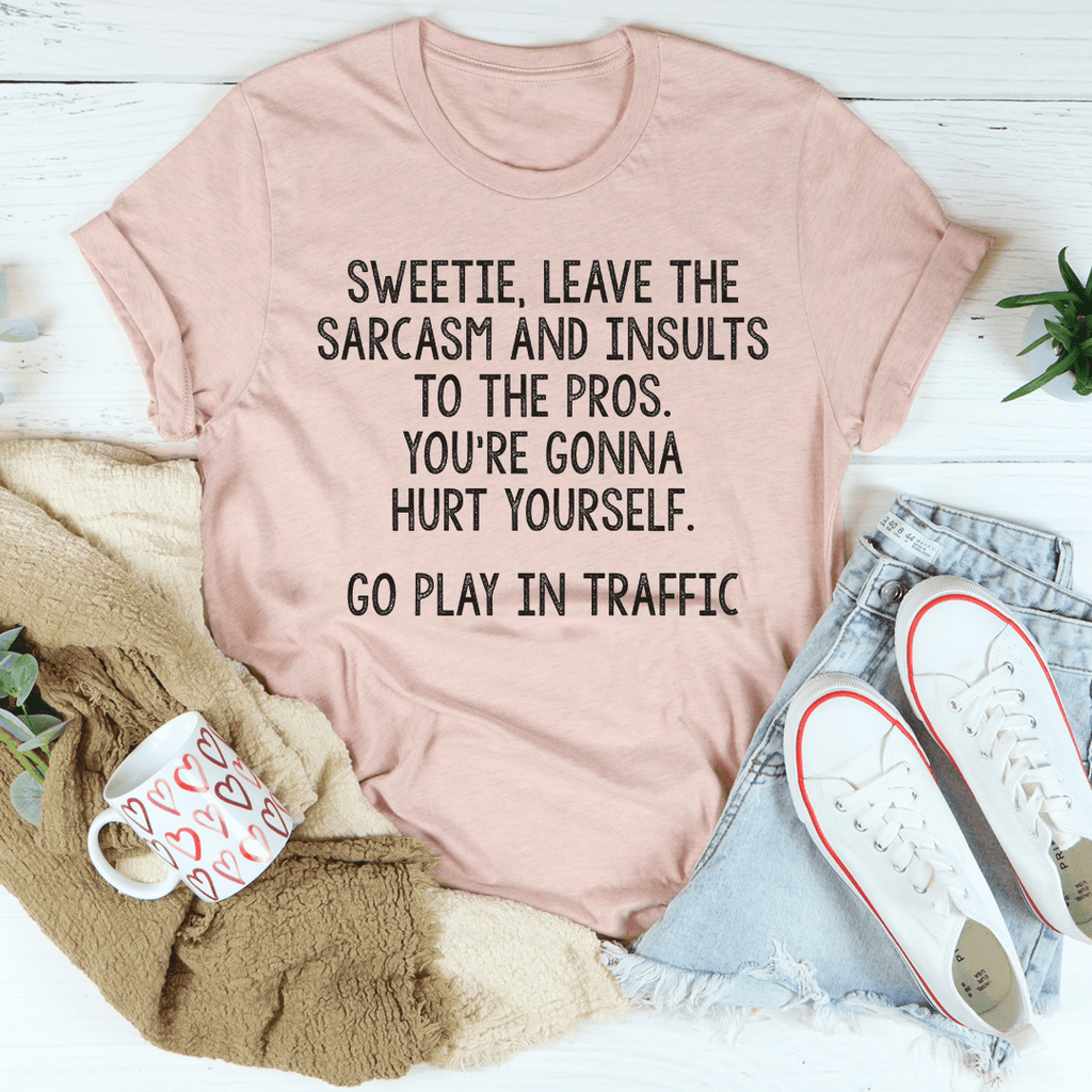 Leave The Sarcasm And Insults To The Pros T-Shirt