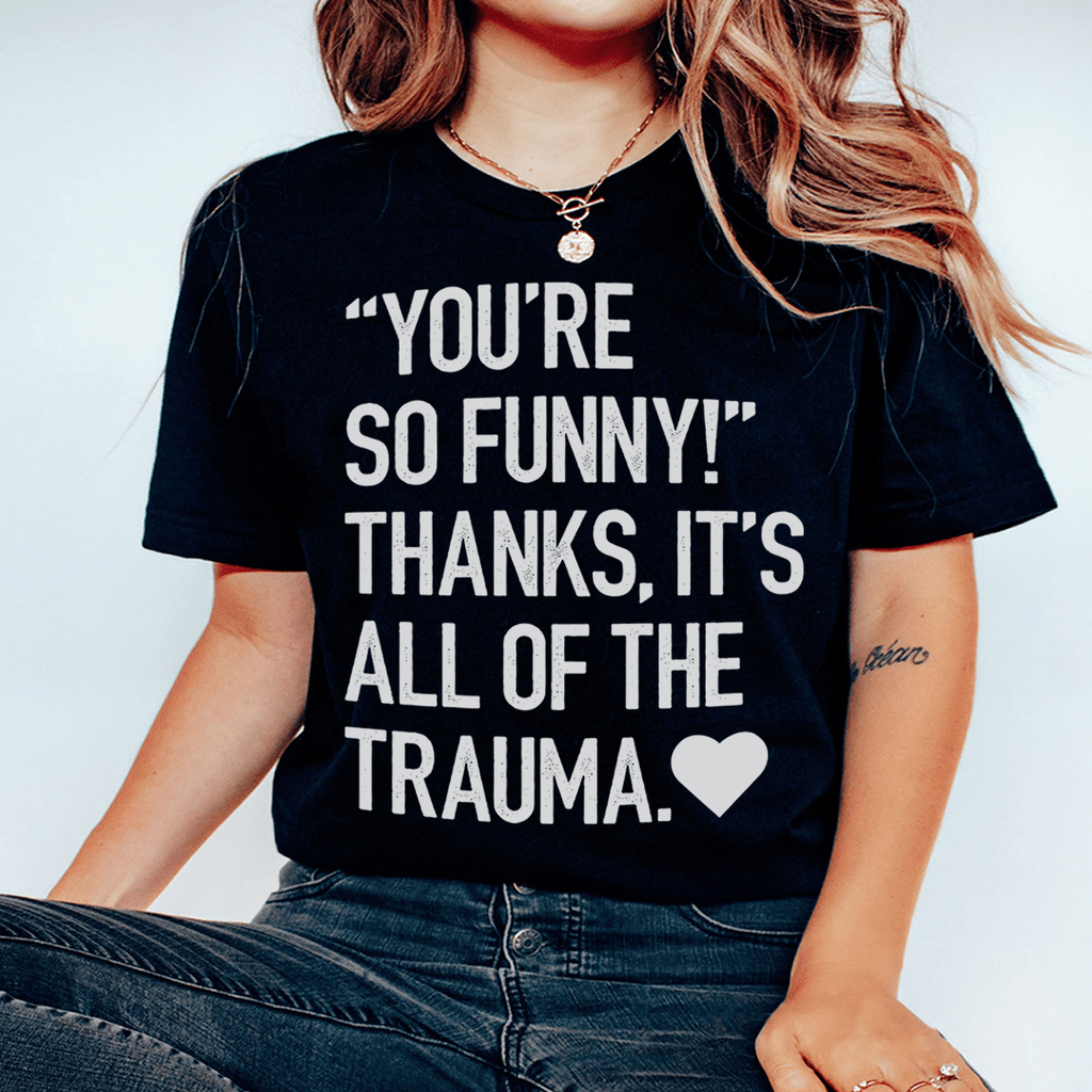 You're So Funny T-Shirt