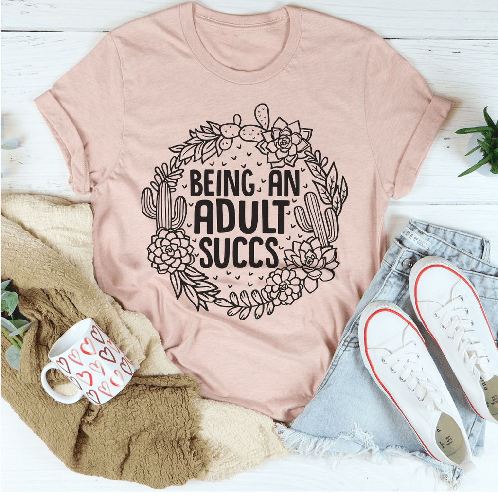 Being An Adult Succs T-Shirt