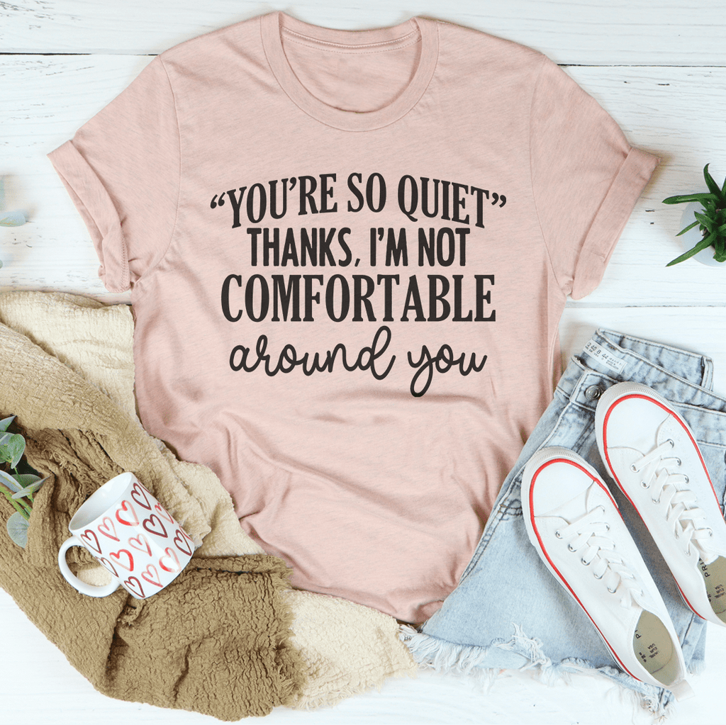 You're So Quiet T-Shirt