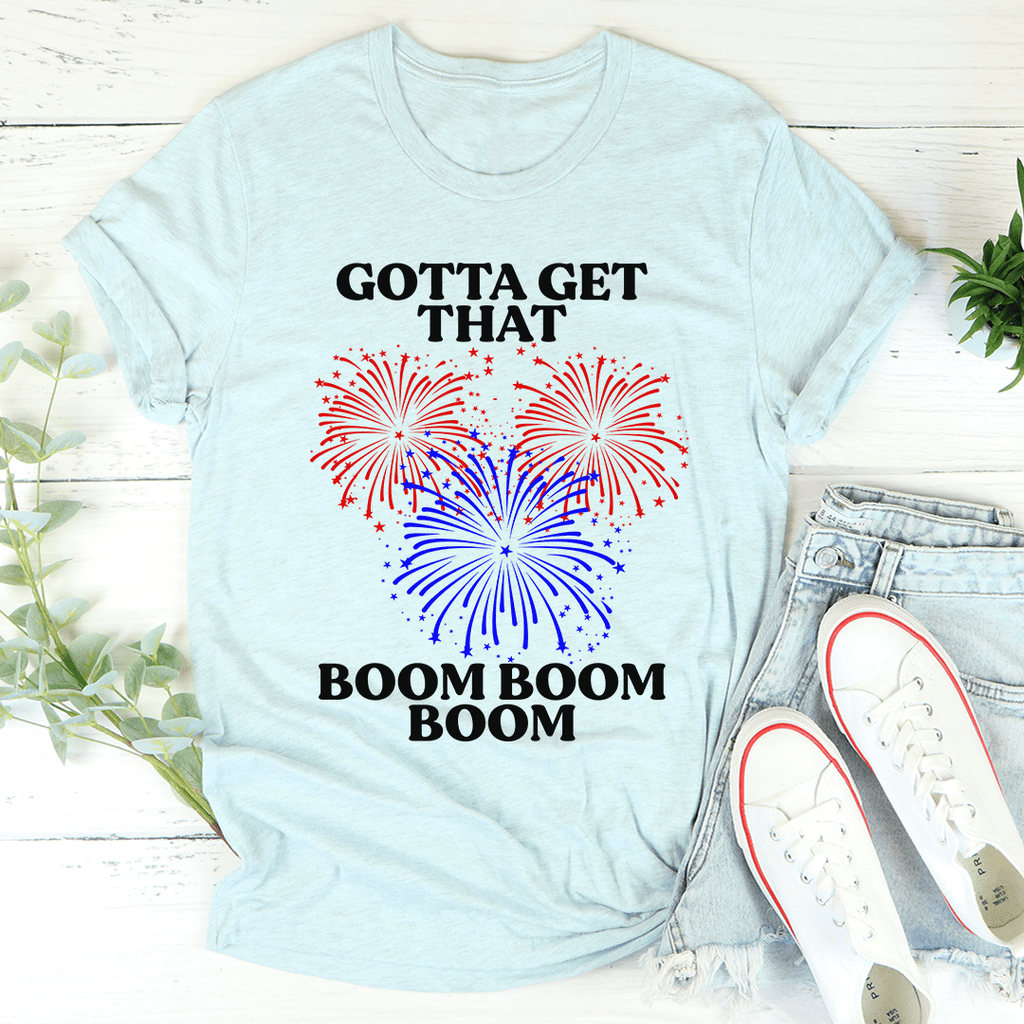 Gotta Get That Boom Boom Boom T-Shirt