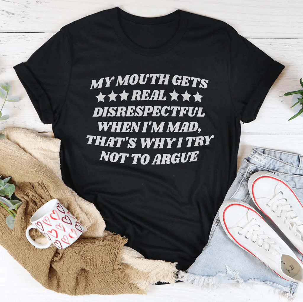 My Mouth Gets Real Disrespectful When I'm Mad T-Shirt
