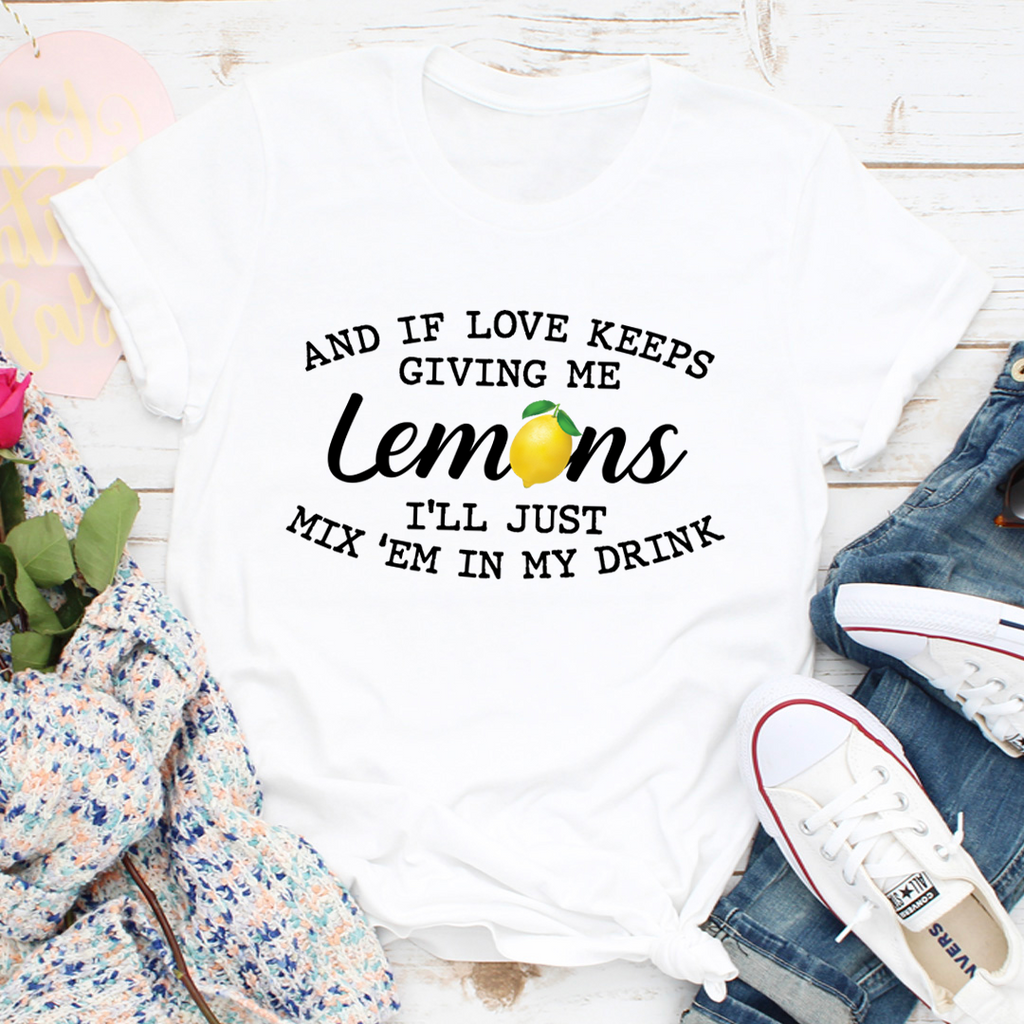 If Love Keeps Giving Me Lemons T-Shirt