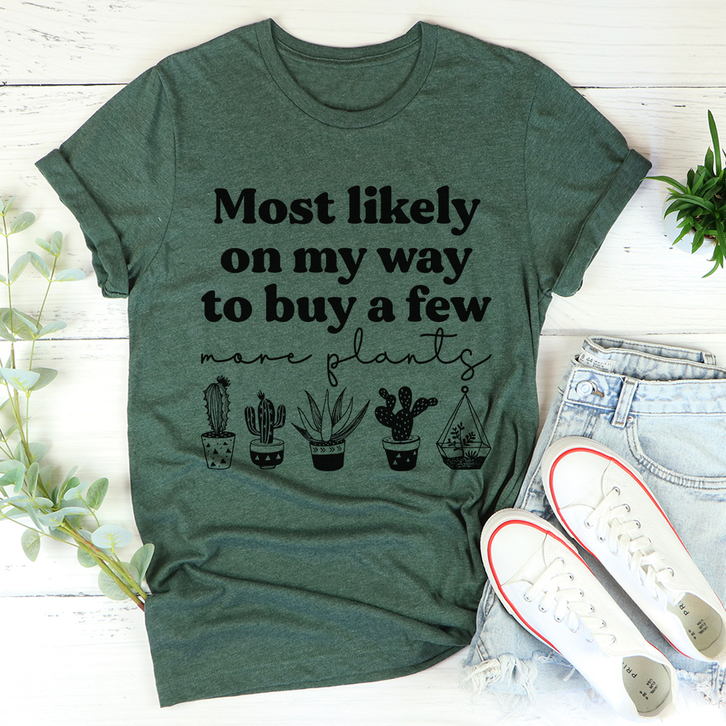 Most Likely On My Way To Buy A Few More Plants T-Shirt