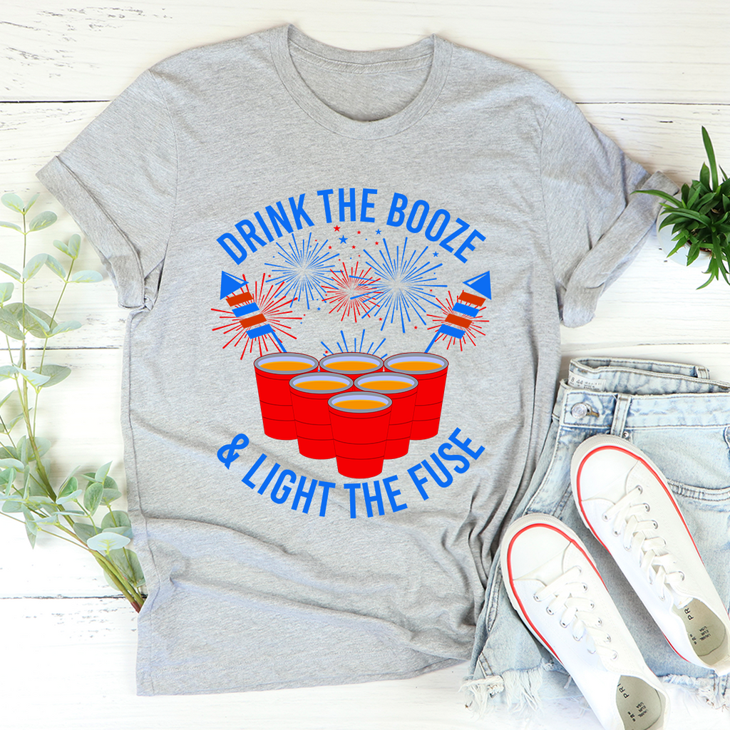 Drink The Booze & Light The Fuse T-Shirt
