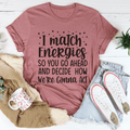 I Match Energies T-Shirt