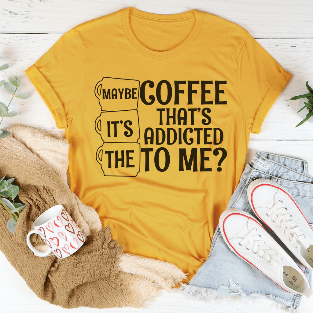 Maybe It's The Coffee T-Shirt