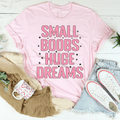 Small Boobs Huge Dreams T-Shirt