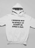 I Whisper WTF to Myself At Hoodie
