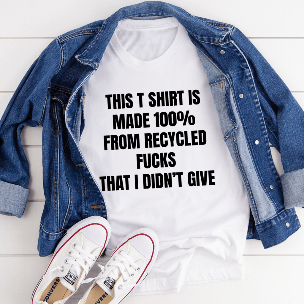 This T-Shirt Is Made Of Recycled F That I Didn't Give T-Shirt
