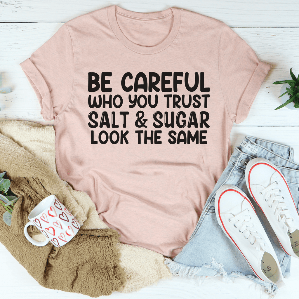 Be Careful Who You Trust T-Shirt