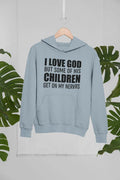 I Love God But Some Of His Children Get On My Nerves Hoodie
