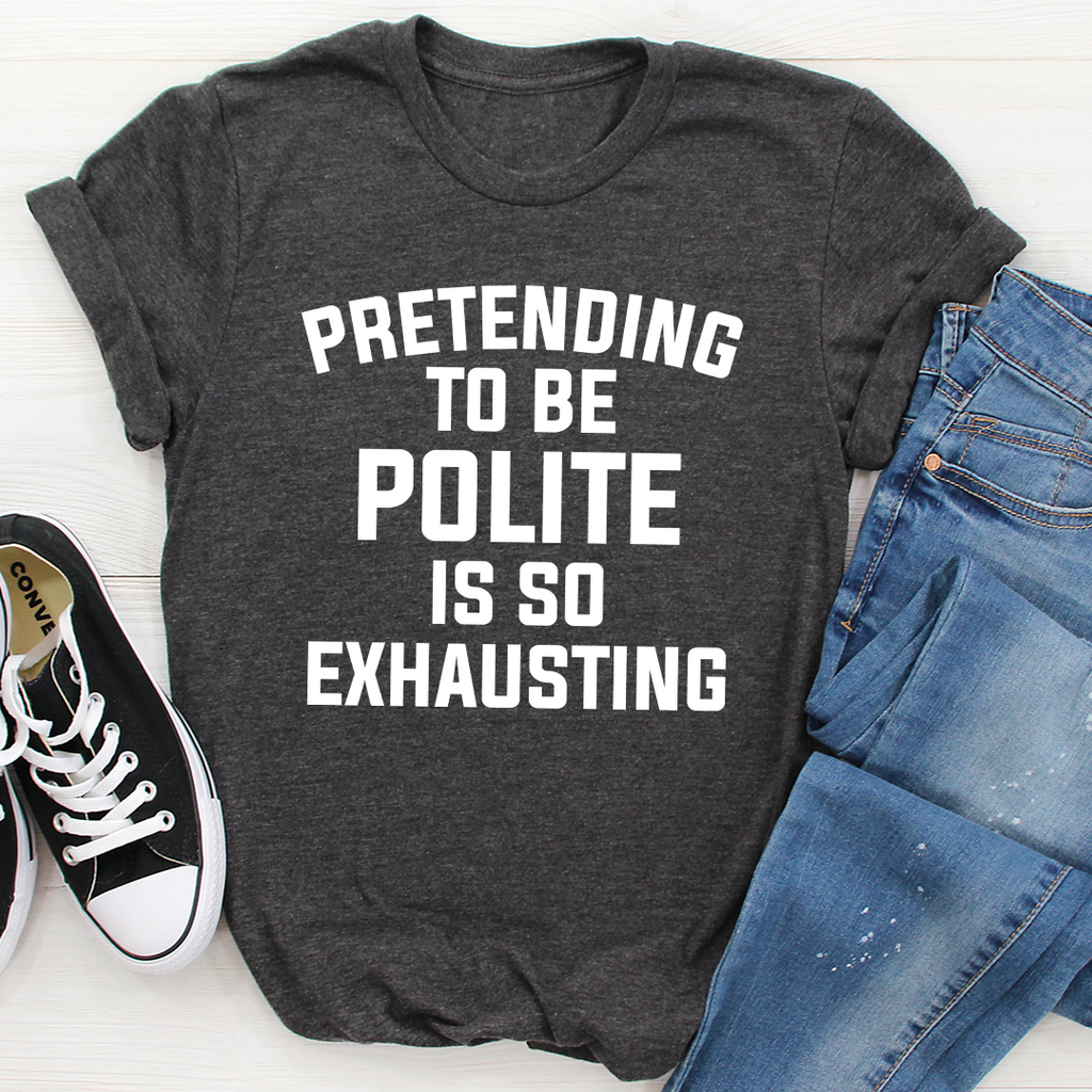 Pretending To Be Polite T-Shirt