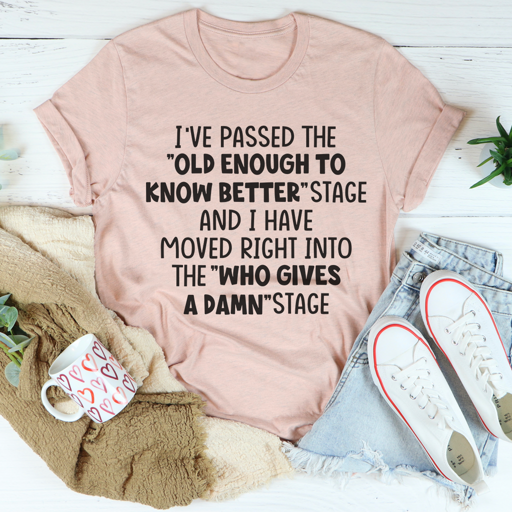 Old Enough To Know Better T-Shirt
