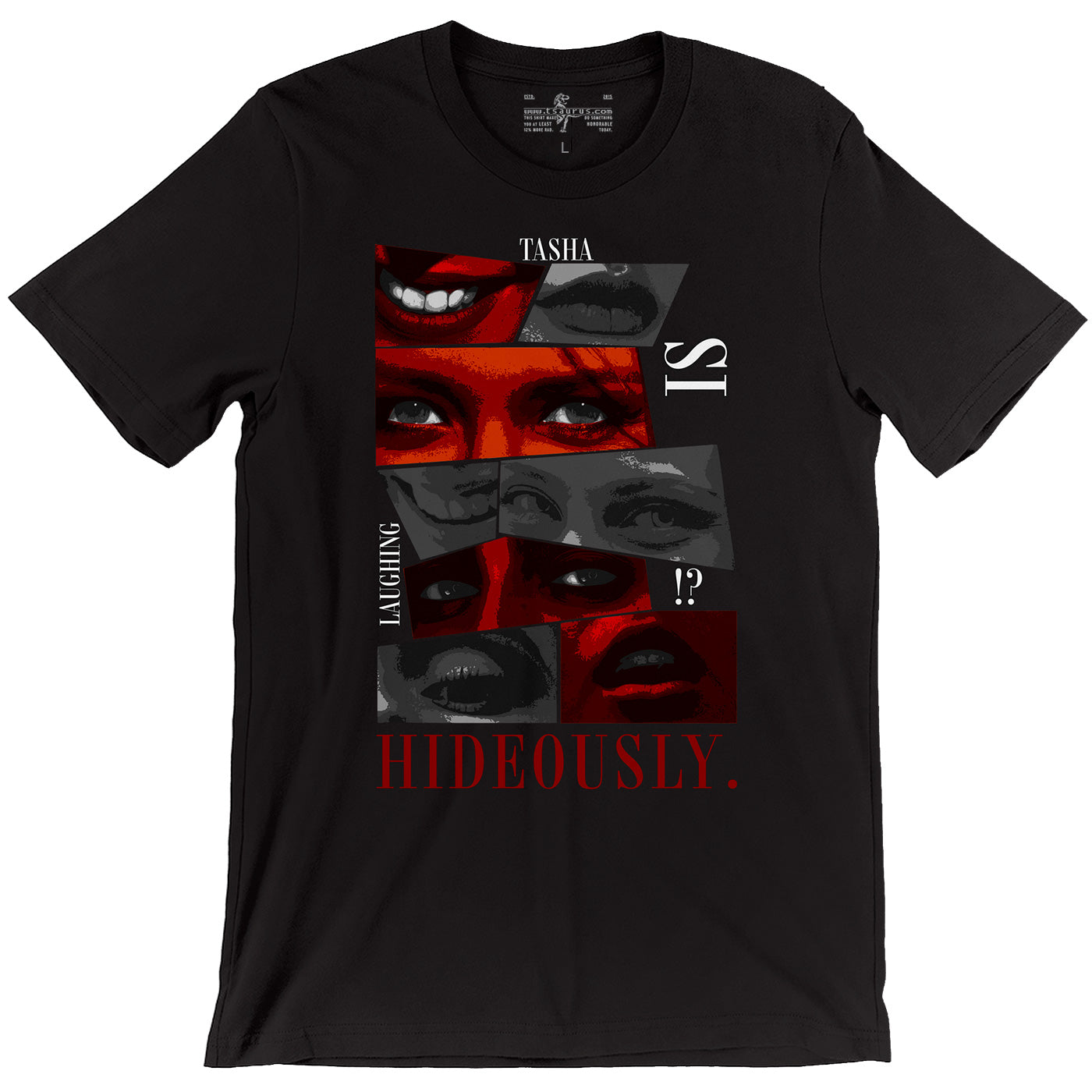 Tasha Will Make You Laugh Hideously Tee