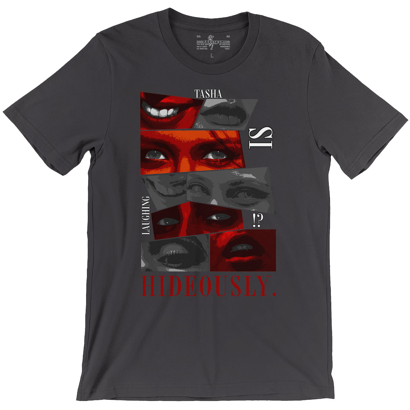 Tasha Will Make You Laugh Hideously Tee