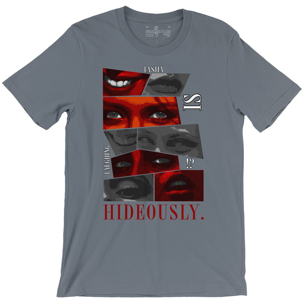 Tasha Will Make You Laugh Hideously Tee