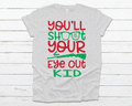 You'll Shoot Your Eye Out Tee